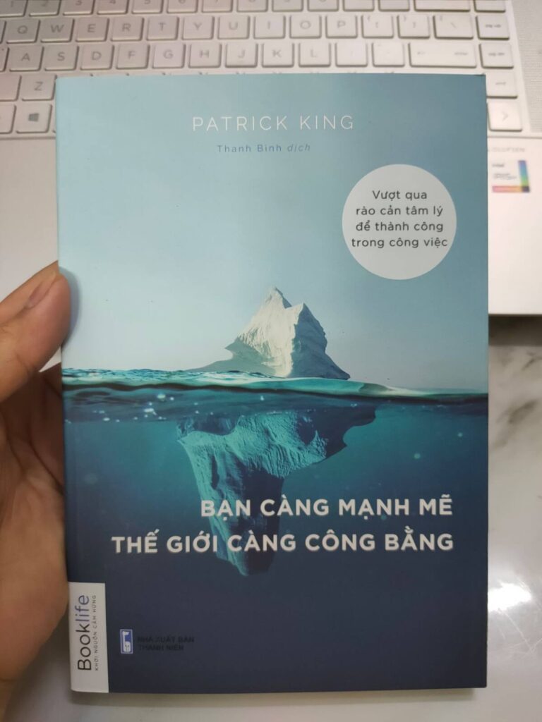 Bạn Càng Mạnh Mẽ Thế Giới Càng Công Bằng – Vượt Qua Rào Cản Tâm Lý Để Thành Công