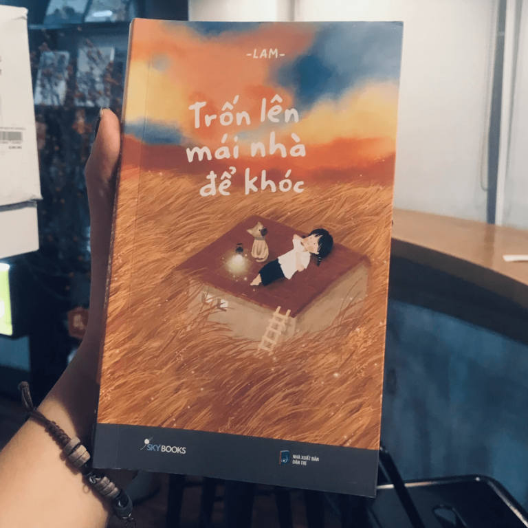 Trốn Lên Mái Nhà Để Khóc – sống tốt, sống đẹp, sống hết mình đã là một hành trình khó khăn rồi